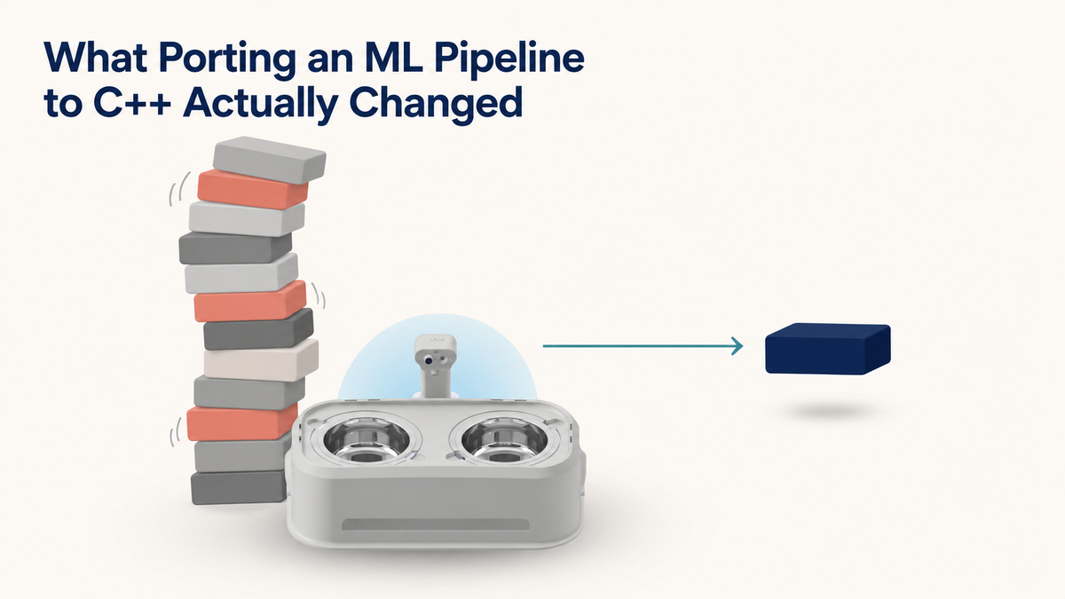 What Porting an ML Pipeline to C++ Actually Changed