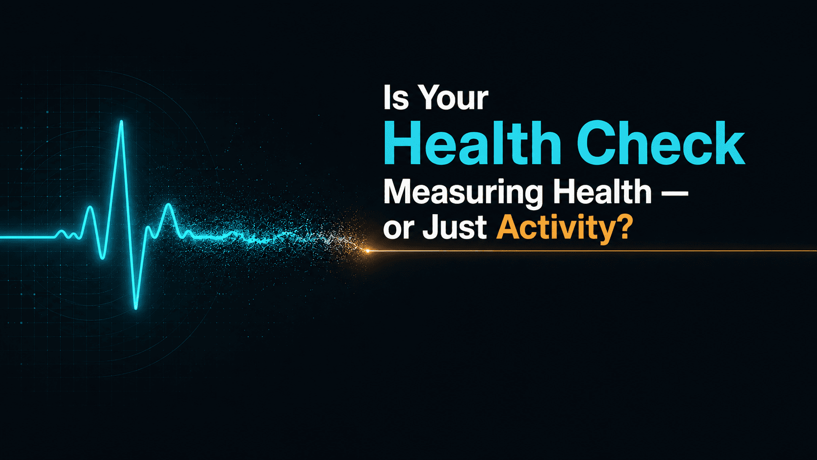 Is Your Health Check Measuring Health - or Just Activity?