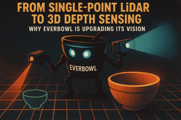 From Single‑Point LiDAR to 3D Depth Sensing: Why EverBowl Is Upgrading Its Vision
