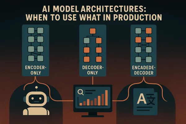 Choosing the Right Model Architecture for Production