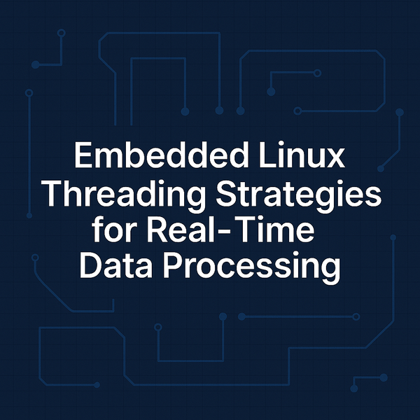 Embedded Linux Threading Strategies for Real-Time Data Processing