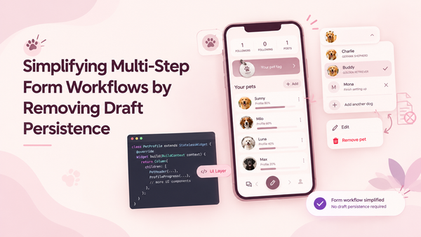 multi-step pet profile workflow, showing a mobile app with pet profiles, a pet-switching menu, a remove-pet option, and code representing simplified form handling without draft persistence.